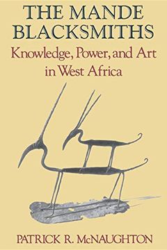 portada The Mande Blacksmiths: Knowledge, Power, and art in West Africa (Traditional Arts of Africa) (en Inglés)