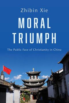 portada Moral Triumph: The Public Face of Christianity in China (in English)