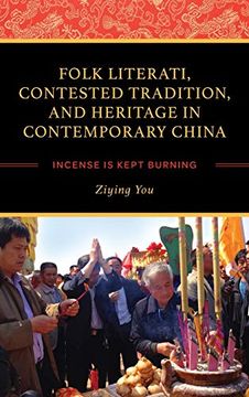 portada Folk Literati, Contested Tradition, and Heritage in Contemporary China: Incense is Kept Burning 