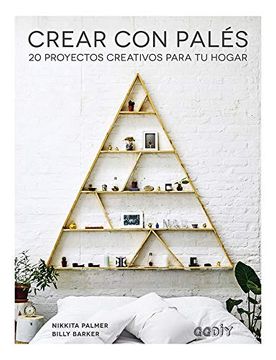 portada Crear Con Palés: 20 Proyectos Creativos Para Tu Hogar (in Spanish)