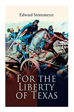 portada For the Liberty of Texas: Account of the Mexican war (en Inglés)