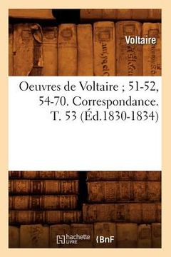 portada Oeuvres de Voltaire 51-52, 54-70. Correspondance. T. 53 (Éd.1830-1834) (en Francés)