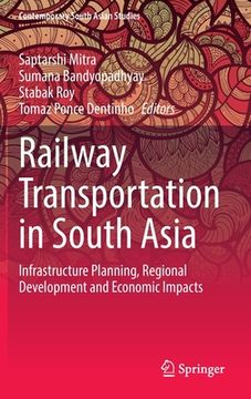 portada Railway Transportation in South Asia: Infrastructure Planning, Regional Development and Economic Impacts (en Inglés)