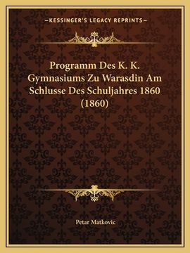 portada Programm Des K. K. Gymnasiums Zu Warasdin Am Schlusse Des Schuljahres 1860 (1860) (en Alemán)