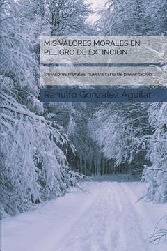 portada Mis Valores Morales En Peligro De Extinción: Los Valores Morales, Nuestra Carta De Presentación. (spanish Edition) (in Spanish)