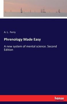 portada Phrenology Made Easy: A new system of mental science. Second Edition (in English)