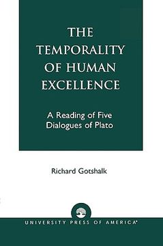 portada the temporality of human excellence: a reading of five dialogues of plato (en Inglés)