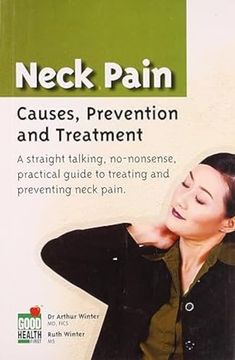 portada Neck Pain Causes, Prevention and Treatment a Straight Talking, Nononsense, Practical Guide to Treating and Preventing Neck Pain