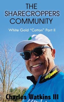 portada The Sharecroppers Community: White Gold "Cotton" Part II (en Inglés)