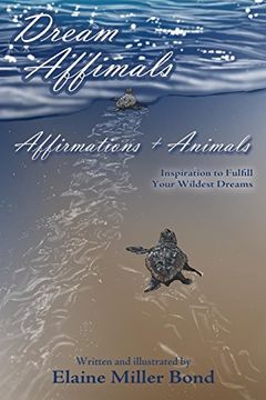 portada Dream Affimals, Affirmations + Animals, Inspiration to Fulfill Your Wildest Dreams [Soft Cover ] 