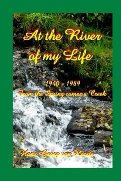 portada At the River of my Life: From the Spring comes a Creek 1940-1989 (en Inglés)
