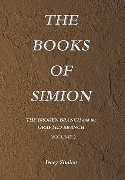 portada The Broken Branch and the Grafted Branch: The Books of Simion Book Volume 2 (en Inglés)