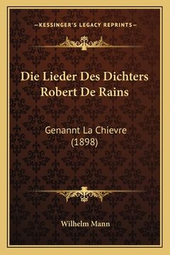 portada Die Lieder Des Dichters Robert De Rains: Genannt La Chievre (1898) (en Alemán)