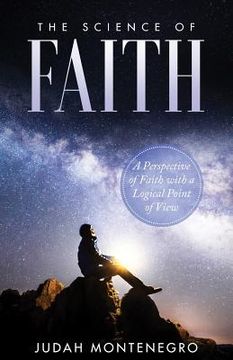 portada The Science of Faith: A Perspective of Faith with a logical Point of View (en Inglés)
