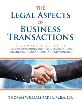 portada The Legal Aspects of Business Transactions: A Complete Guide to the Law Governing Business Organization, Financing, Transactions, and Governance (en Inglés)