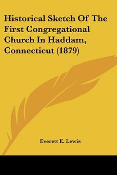 portada historical sketch of the first congregational church in haddam, connecticut (1879) (en Inglés)