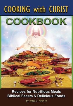 portada Cooking with Christ: Cookbook - Recipes for Nutritious Meals, Biblical Feasts & Delicious Foods (Second Edition) (en Inglés)