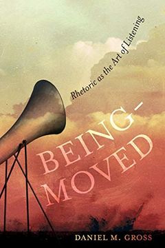 portada Being-Moved: Rhetoric as the art of Listening (Rhetoric & Public Culture: History, Theory, Critique) 
