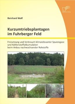 portada Kurzumtriebsplantagen Im Fuhrberger Feld: Freisetzung Und Verbrauch Klimarelevanter Spurengase Und Kohlenstoffakkumulation Beim Anbau Nachwachsender R (German Edition)