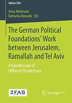 portada The German Political Foundations' Work Between Jerusalem, Ramallah and tel Aviv: A Kaleidoscope of Different Perspectives (Edition Zfas) 