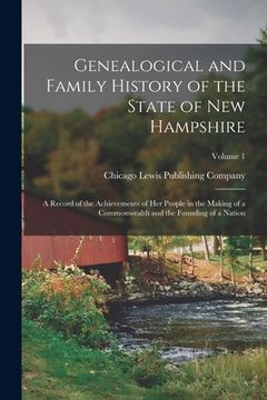 portada Genealogical and Family History of the State of New Hampshire: A Record of the Achievements of Her People in the Making of a Commonwealth and the Foun