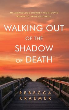 portada Walking Out of the Shadow of Death: My Miraculous Journey from Covid Widow to Bride of Christ (en Inglés)