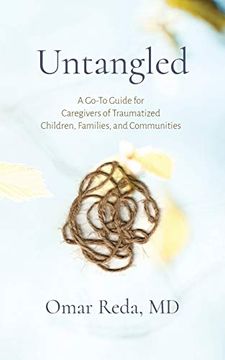 portada Untangled: A Go-To Guide for Caregivers of Traumatized Children, Families, and Communities (en Inglés)