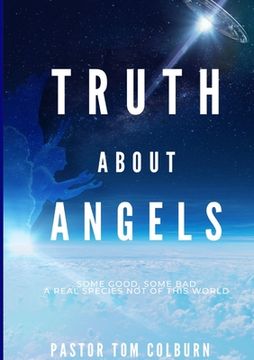 portada Truth About Angels: Some Good, Some Bad. A real species not of this world (en Inglés)