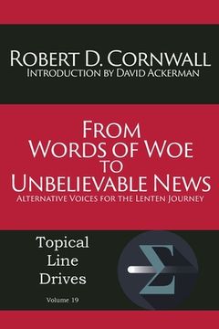 portada From Words of Woe to Unbelievable News: Alternative Voices for the Lenten Journey (en Inglés)
