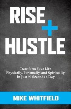 portada Rise and Hustle: Transform Your Life Physically, Personally, and Spiritually in Just 90 Seconds a Day