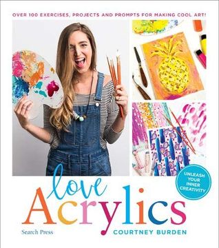 portada Love Acrylics: Over 100 Exercises, Projects and Prompts for Making Cool Art! 