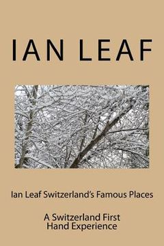 portada Ian Leaf Switzerland's Famous Places: A Switzerland First Hand Experience (en Inglés)