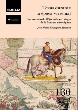portada Texas Durante la Época Virreinal: San Antonio de Béjar en la Estrategia de la Frontera Novohispana: 130 (Humanidades)