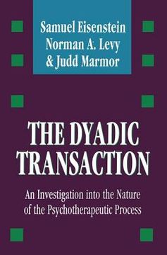 portada The Dyadic Transaction: Investigation Into the Nature of the Psychotherapeutic Process (en Inglés)