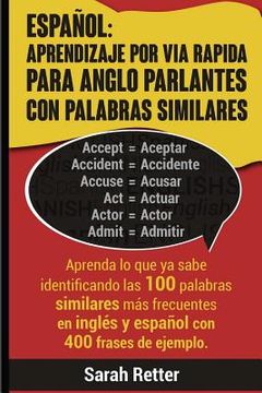 portada Espanol: Aprendizaje por Via Rapida para Anglo Parlantes con Palabras Similares: Aprenda lo que ya sabe identificando las 100 p