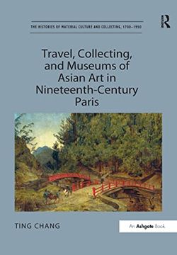 portada Travel, Collecting, and Museums of Asian Art in Nineteenth-Century Paris (en Inglés)