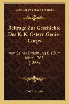 portada Beitrage Zur Geschichte Des K. K. Osterr. Genie-Corps: Von Seiner Errichtung Bis Zum Jahre 1763 (1868) (en Alemán)