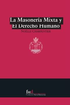 portada La Masonería Mixta y el Derecho Humano: Historia de la Masonería Mixta Internacional (Manuales) (in Spanish)