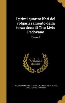 portada I primi quattro libri del volgarizzamento della terza deca di Tito Livio Padovano; Volume 2 (en Italiano)