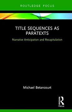 portada Title Sequences as Paratexts: Narrative Anticipation and Recapitulation (Routledge Studies in Media Theory and Practice) 