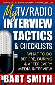 portada My TV/Radio Interview Tactics & Checklists: What To Do Before, During And After Every Media Interview (en Inglés)