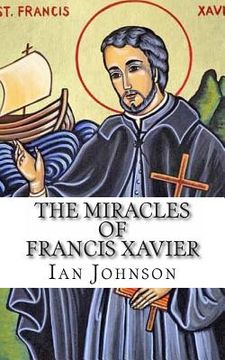 portada The Miracles of Francis Xavier (en Inglés)