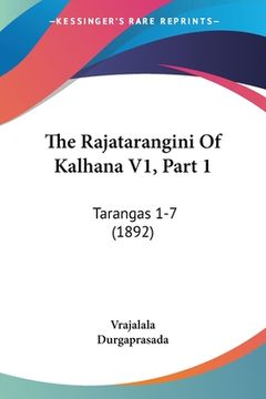 portada The Rajatarangini Of Kalhana V1, Part 1: Tarangas 1-7 (1892) (en Ruso)