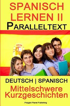 portada Spanisch Lernen II - Paralleltext - Mittelschwere Kurzgeschichten (Deutsch - Spanisch) (en Alemán)