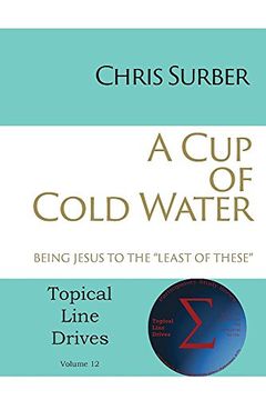 portada A Cup of Cold Water: Being Jesus to the "Least of These" (Topical Line Drives)