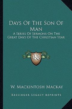portada days of the son of man: a series of sermons on the great days of the christian year (en Inglés)