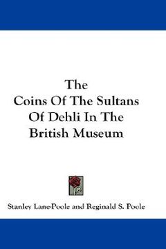 portada the coins of the sultans of dehli in the british museum (en Inglés)