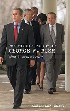 portada The Foreign Policy of George w. Bush: Values, Strategy, and Loyalty