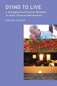 portada Dying to Live: A Theological and Practical Workbook on Death, Dying and Bereavement (en Inglés)