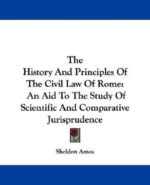portada the history and principles of the civil law of rome: an aid to the study of scientific and comparative jurisprudence (in English)